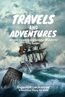 Travels and Adventures of Little Baron Trump: with an Original Illustration of Ingersoll Lockwood