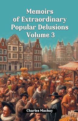 Memoirs of Extraordinary Popular Delusions Volume 3 (Edition2024)