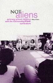 Not Aliens: Primary School Children and Citizenship/PHSE Curriculum