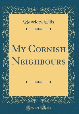 My Cornish Neighbours (Classic Reprint)