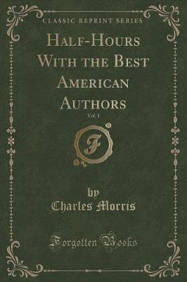 Half-Hours With the Best American Authors, Vol. 1 (Classic Reprint)