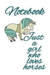 Notebook Just A Girl Who Loves Horses: Gift for Horse Lovers Children - Medium College Lined Composition Notepad Journal, 120 Pages, Rined, 6"x9" Inches (15.2 x 22.9 cm), Glossy Softcover
