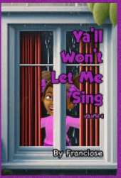 Ya'll Won't Let Me Sing: Chapter Four