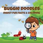 Buggie Doodles: Insect Fun Facts & Coloring An Unique Collection of Age Appropriate, Simple and Fun Drawings for Bugs-Loving Kids and Toddlers