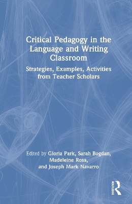 Critical Pedagogy in the Language and Writing Classroom: Strategies, Examples, Activities from Teacher Scholars