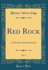 Red Rock, Vol. 2: A Chronicle of Reconstruction (Classic Reprint)
