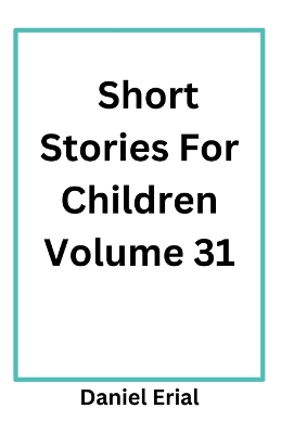 Short Stories For Children Volume 31