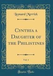 Cynthia a Daughter of the Philistines, Vol. 1 (Classic Reprint)
