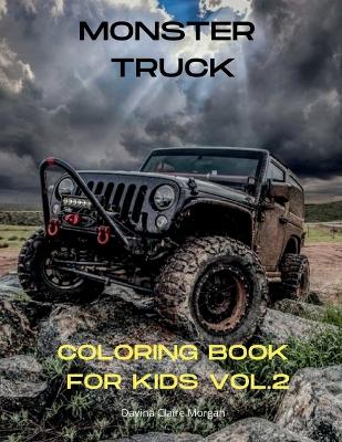 Monster Truck Coloring Book for Kids vol.2: A Fun Coloring and Activity Book with Big Trucks for Kids Ages 4-10 Amazing Gift for Boys The Ultimate Monster Truck Coloring Book with 50 Designs of Big Cars