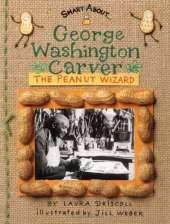 George Washington Carver: The Peanut Wizard