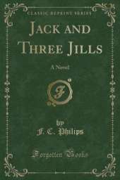 Jack and Three Jills: A Novel (Classic Reprint)