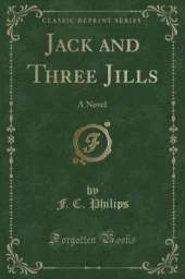 Jack and Three Jills: A Novel (Classic Reprint)