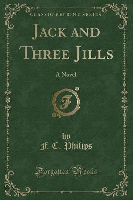 Jack and Three Jills: A Novel (Classic Reprint)