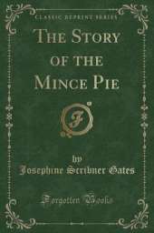 The Story of the Mince Pie (Classic Reprint)