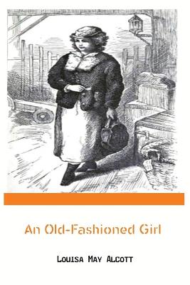An Old-Fashioned Girl by Louisa May Alcott