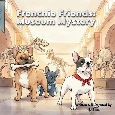 Frenchie Friends: Museum Mystery: Dino Dilemma
