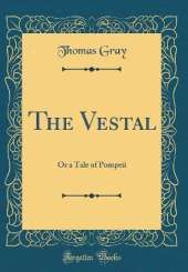 The Vestal: Or a Tale of Pompeii (Classic Reprint)