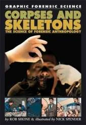 Graphic Forensic Science: Corpses and Skeletons - The Science of Forensic Anthropology