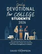 Daily Devotional for College Students 2026: 365 Inspirational Devotions to Help strengthen Faith Shape Your Character and Thrive Courageously in Campus