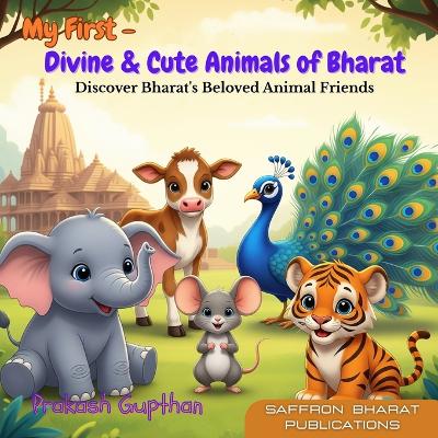 My First - Divine & Cute Animals of Bharat: Discover Bharat's Beloved Animal Friends