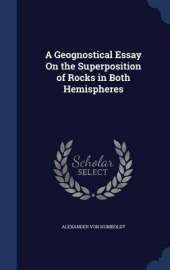 A Geognostical Essay on the Superposition of Rocks in Both Hemispheres