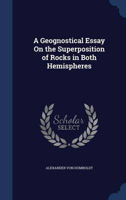 A Geognostical Essay on the Superposition of Rocks in Both Hemispheres