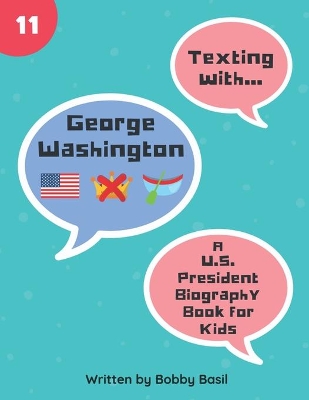 Texting with George Washington: A U.S. President Biography Book for Kids