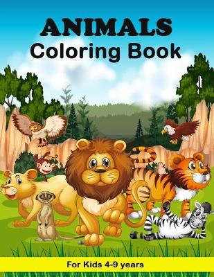 Animals Coloring Book For Kids 4-9 years: Workbook and Activities for Toddlers and Preschoolers, Children's Animal Coloring Book.
