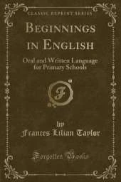 Beginnings in English: Oral and Written Language for Primary Schools (Classic Reprint)