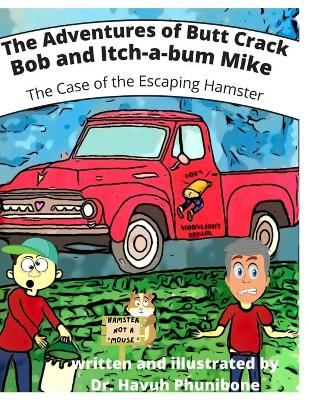 The Adventures of Butt Crack Bob and Itch-A-Bum Mike: The Case of the Escaping Hamster