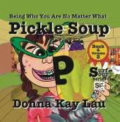 Pickle Soup: Being Who You Are No Matter What Book 4 Volume 2