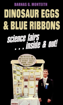Dinosaur Eggs and Blue Ribbons: A Look at Science Fairs, Inside & Out