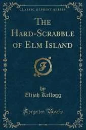 The Hard-Scrabble of Elm Island (Classic Reprint)