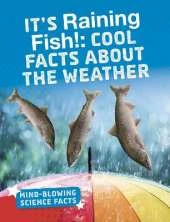 It's Raining Fish!: Cool Facts About the Weather