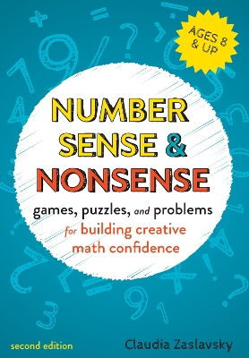 Number Sense and Nonsense: Games, Puzzles, and Problems for Building Creative Math Confidence