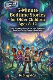 DREAMLAND ADVENTURES 5-Minute Bedtime Stories - for Older Children Ages 8-12: Tales of Courage, Magic & the Long Way Home Book Two: Twelve Dramatic Fairy Tales