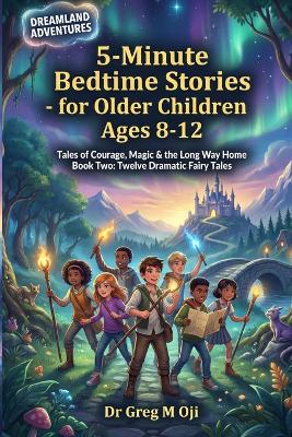 DREAMLAND ADVENTURES 5-Minute Bedtime Stories - for Older Children Ages 8-12: Tales of Courage, Magic & the Long Way Home Book Two: Twelve Dramatic Fairy Tales