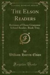 The Elson Readers, Vol. 6: Revision of Elson Grammar School Reader, Book Two (Classic Reprint)