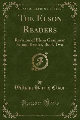 The Elson Readers, Vol. 6: Revision of Elson Grammar School Reader, Book Two (Classic Reprint)