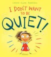 I Don't Want to Be Quiet!