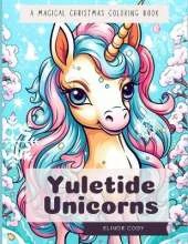 Yuletide Unicorns: A Magical Christmas Coloring Journey