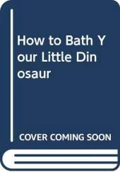 How to Bath Your Little Dinosaur