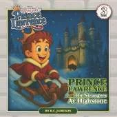 Prince Lawrence and the Strangers at Highstone (The Adventures of Prince Lawrence): A Christian Children's Adventure Story about Giving, Kindness, and Having a Heart of Thanks Ages 4-8