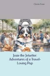 Josie the Jetsetter: Adventures of a Travel-Loving Pup