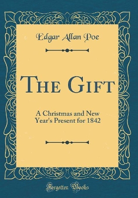 The Gift: A Christmas and New Year's Present for 1842 (Classic Reprint)