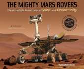 Mighty Mars Rovers: The Incredible Adventures of Spirit and Opportunity