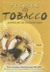 Teenagers and Tobacco: Nicotine and the Adolescent Brain