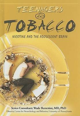 Teenagers and Tobacco: Nicotine and the Adolescent Brain