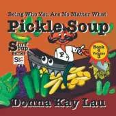 Pickle Soup: Being Who You Are No Matter What Book 4 Volume 3