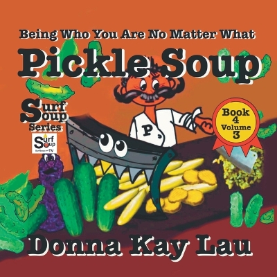 Pickle Soup: Being Who You Are No Matter What Book 4 Volume 3